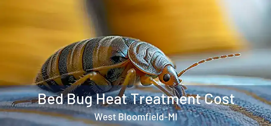 Bed Bug Heat Treatment Cost West Bloomfield-MI