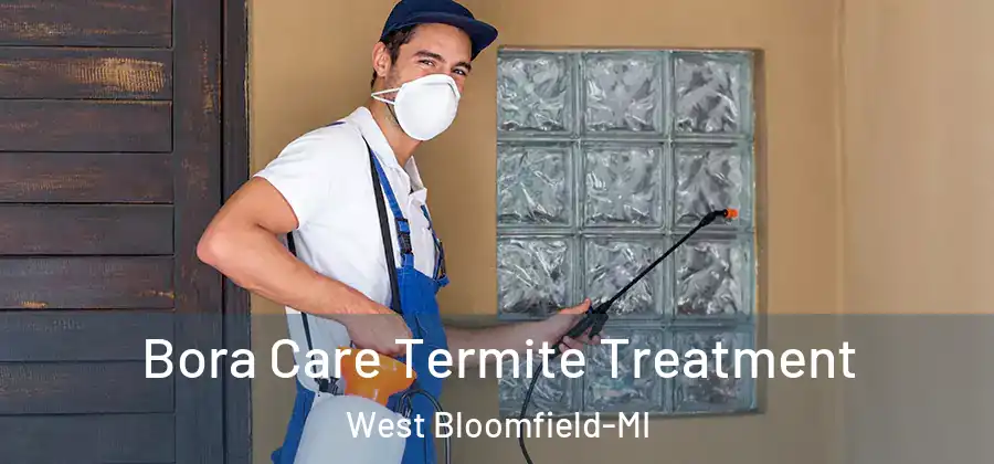 Bora Care Termite Treatment West Bloomfield-MI