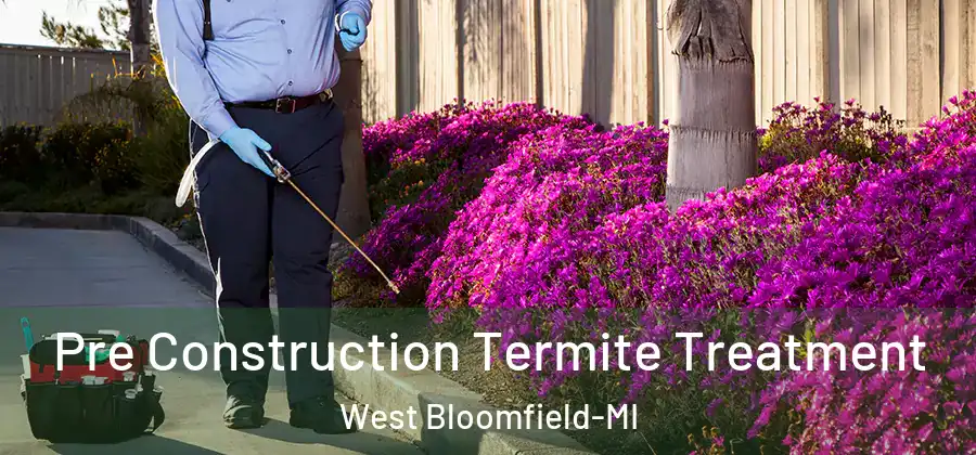 Pre Construction Termite Treatment West Bloomfield-MI