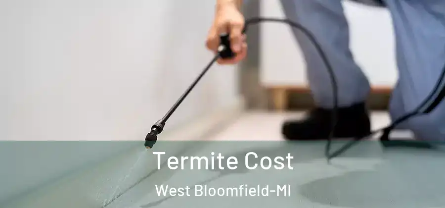  Termite Cost West Bloomfield-MI