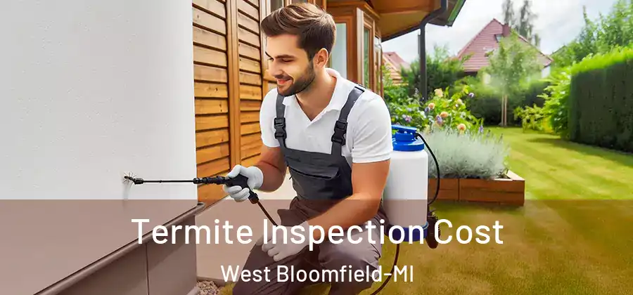 Termite Inspection Cost West Bloomfield-MI